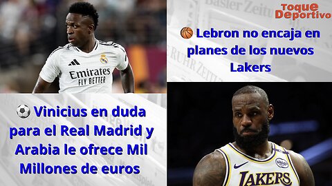 Vinicius en duda para el Real Madrid y Arabia le ofrece Mil Millones de euros