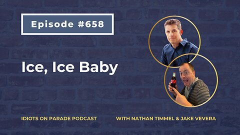 Idiots on Parade Episode 658: Ice, Ice Baby