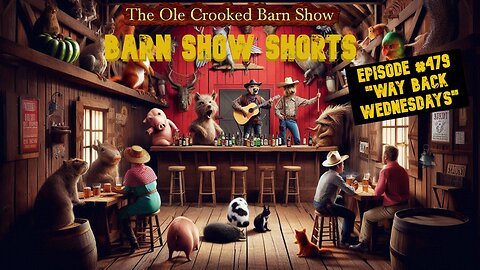 "Barn Show Shorts" Ep. #479 “Way Back Wednesdays”