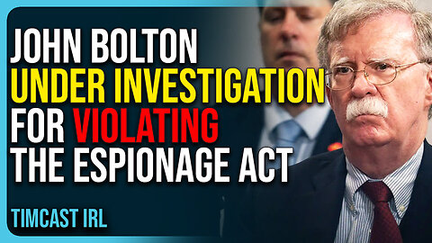 John Bolton Under Investigation For Violating The Espionage Act Amid FBI Raid On Home