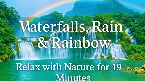 Waterfalls, Rain & Rainbow | Relax with Nature for 19 Minutes