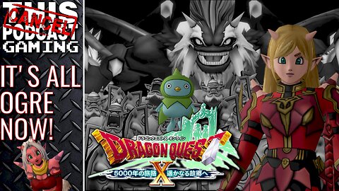 DRAGON QUEST X ONLINE VERSION 4 - It's All Ogre Now! (for all of us!) - CTP GAMING