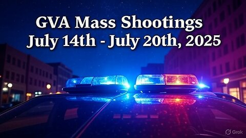 Mass Shootings according Gun Violence Archive for July 14th to July 20th, 2025