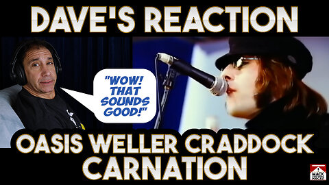 Dave's Reaction: Oasis Weller Craddock — Carnation