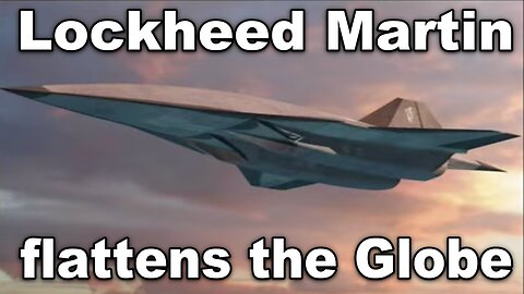 Flat Earth: Lockheed Martin flattens the Globe