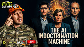 THE AI INDOCTRINATION MACHINE | THE VANTES POINT 7.31.25 6PM