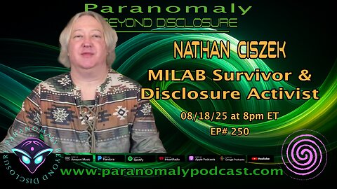 Nathan Ciszek – MILAB Survivor & Disclosure Activist | Paranomaly: Beyond Disclosure Ep. 250