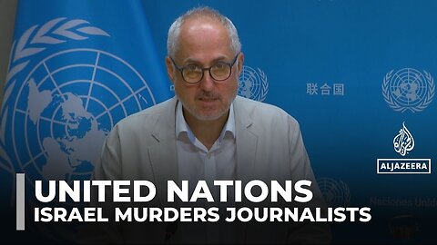 UN condemns killing of Al Jazeera journalists in Gaza, urges an independent probe