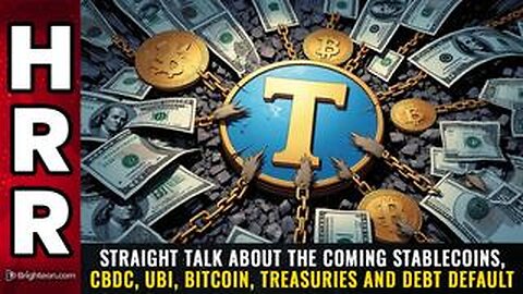 Straight talk about the coming STABLECOINS, CBDC, UBI, Bitcoin, Treasuries...