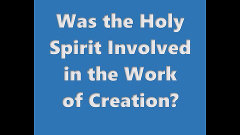 Was the Holy Spirit Involved in the Work of Creation?
