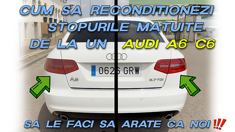 Cum să recondiționezi stopurile matuite de la un Audi A6 și să le faci să arate ca noi #audia6c6