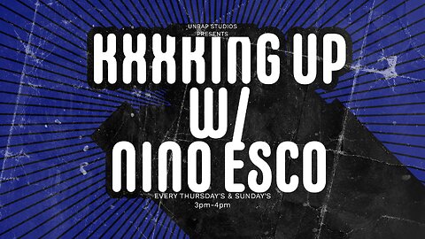 KXXKING UP W/ NINO ESCO FEAT. LA BEBA (EPISODE 30)