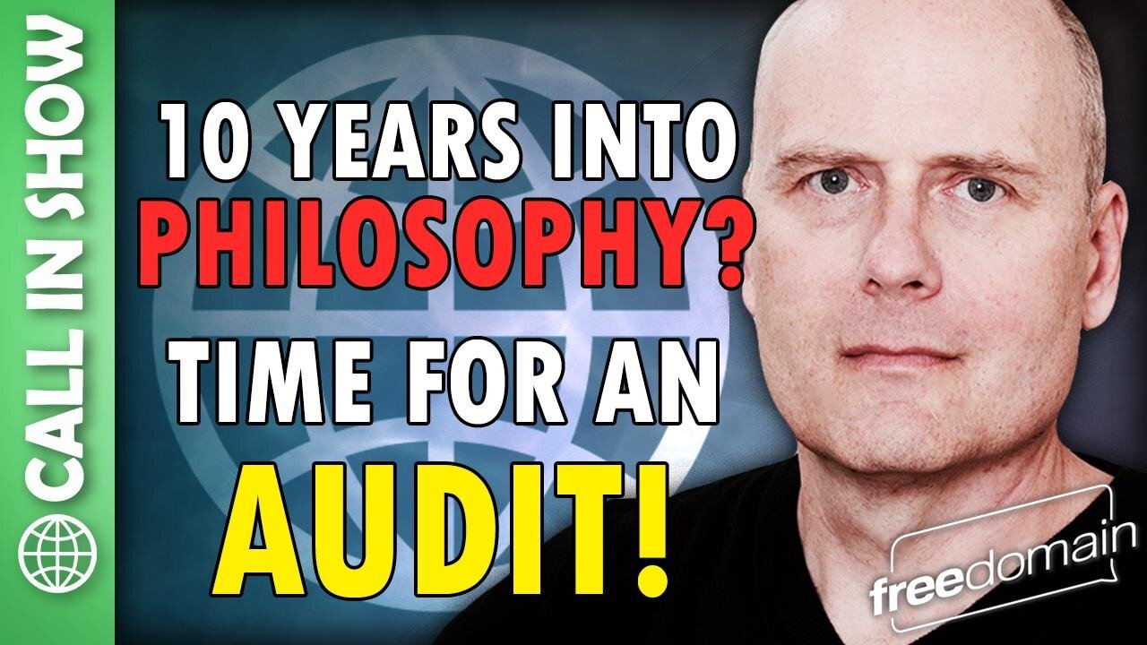 TEN YEARS INTO PHILOSOPHY? Time for an AUDIT! Freedomain Call In