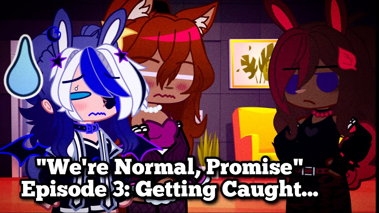 We're Normal, Promise" Episode 3: Getting Caught...