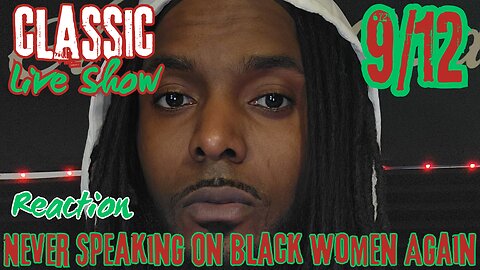 My Last Time Ever Speaking On Black Women & Why | Classic Live