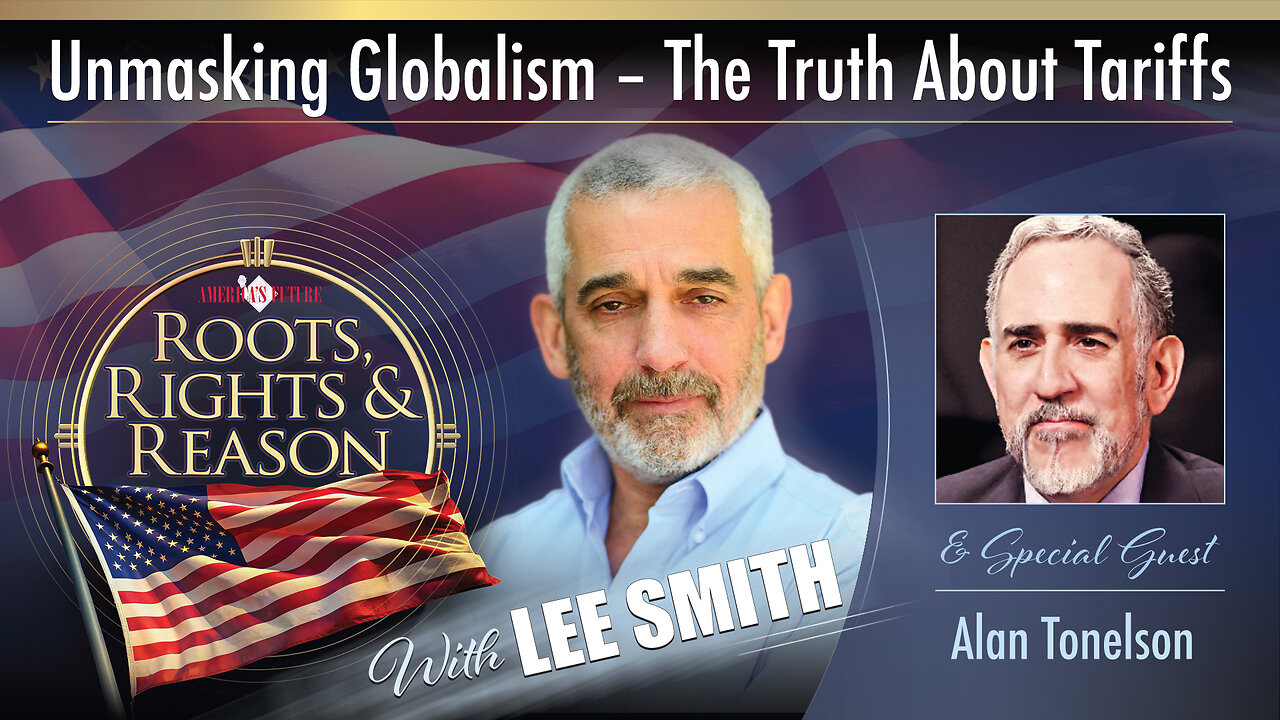 Roots, Rights, & Reason With Lee Smith - Episode 2: Unmasking Globalism- The Truth About Tariffs