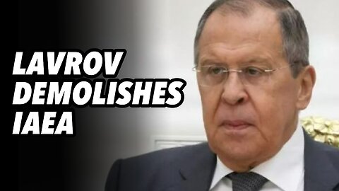 Lavrov demolishes UN nuclear watchdog IAEA