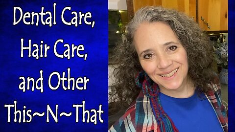 Dental Care, Hair Care, and Other This~N~That