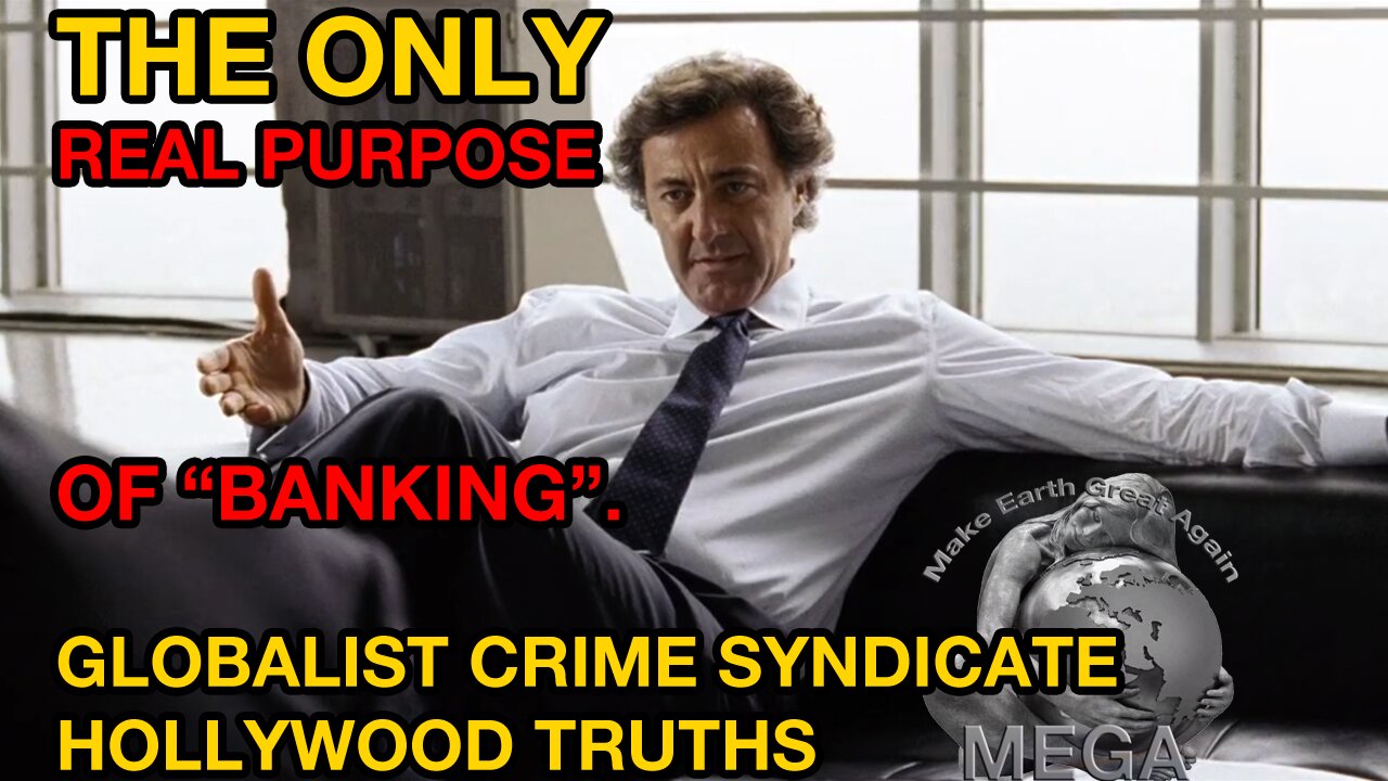 THE ONLY REAL PURPOSE - OF “BANKING”. | GLOBALIST CRIME SYNDICATE HOLLYWOOD TRUTHS