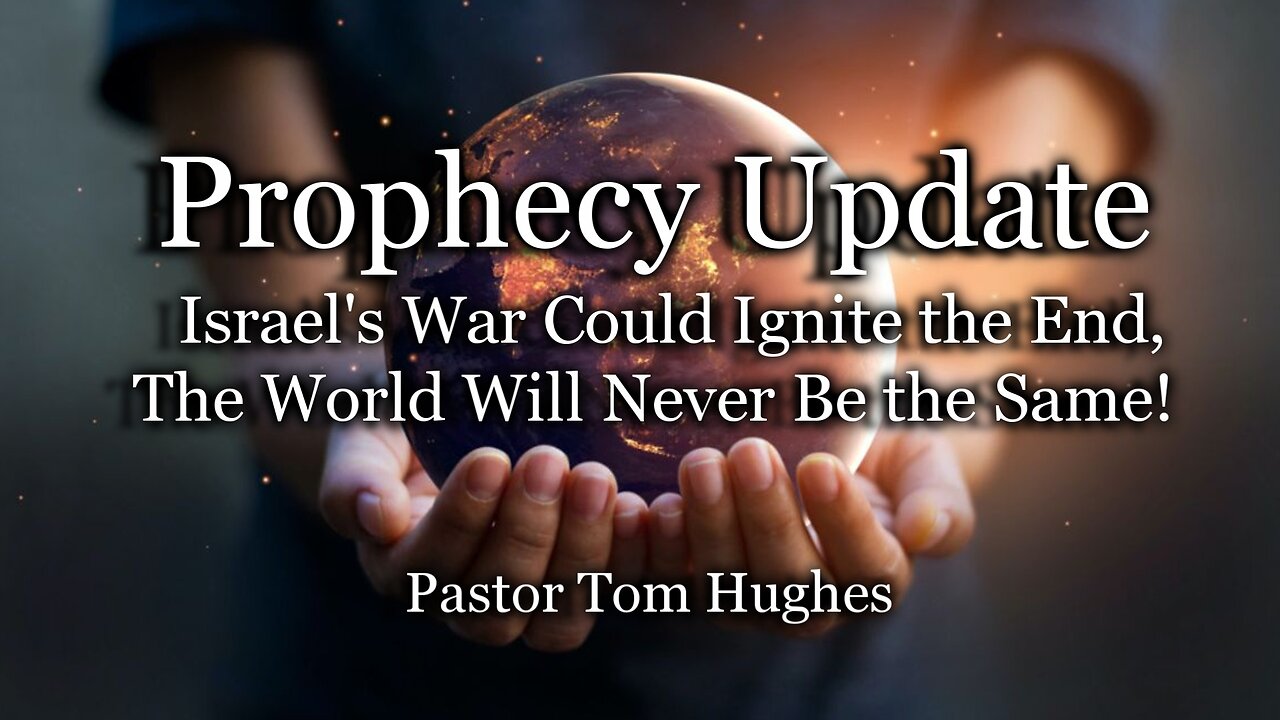 Prophecy Update: Israel's War Could Ignite the End-The World Will Never Be the Same!