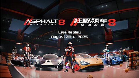 Activities in both Asphalt 8 Global and China Editions | Live Replay | August 23rd, 2025 (GMT+8)