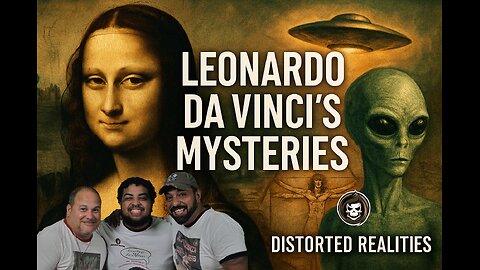 Distorted Realities Special: Leonardo DaVinci's Mysteries