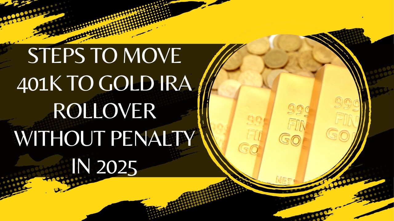 Steps to Move 401k to Gold IRA Rollover Without Penalty in 2025