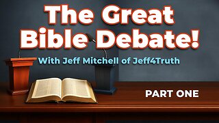 PART 1: The Great Bible Debate with Jeff Mitchell - Jeff4Truth