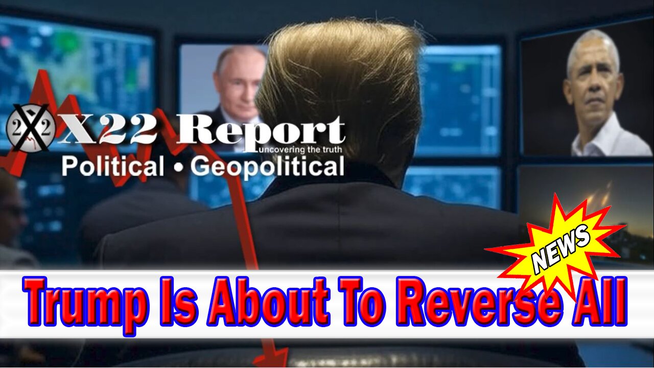 X22 Dave Report: Everything Obama Setup Is Being Reversed, [DS] Is Being Eliminated Around The World