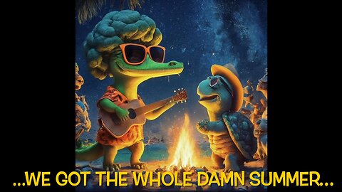We got the whole damn summer…