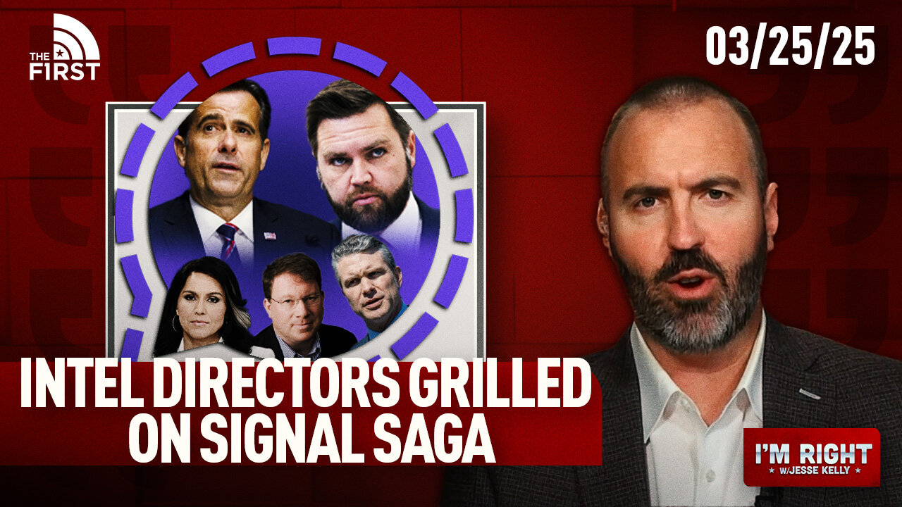 Intel Heads GRILLED On Signal Saga & U.S. Does KEY Peace Deal | I'm Right with Jesse Kelly (3-25-25)