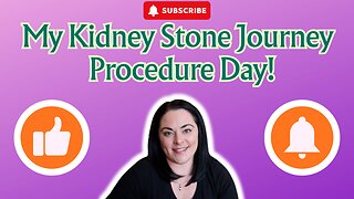 My Kidney Stone Journey | Procedure Day!