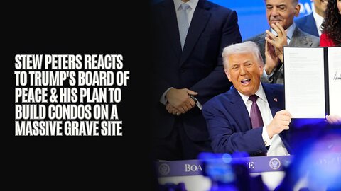 Stew Peters Reacts To Trump's Board Of Peace & His Plan To Build Condos On A Massive Grave Site