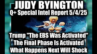 Judy Byington 5.4.25 ~ Trump "The EBS Was Activated", The Final Phase Is Activated
