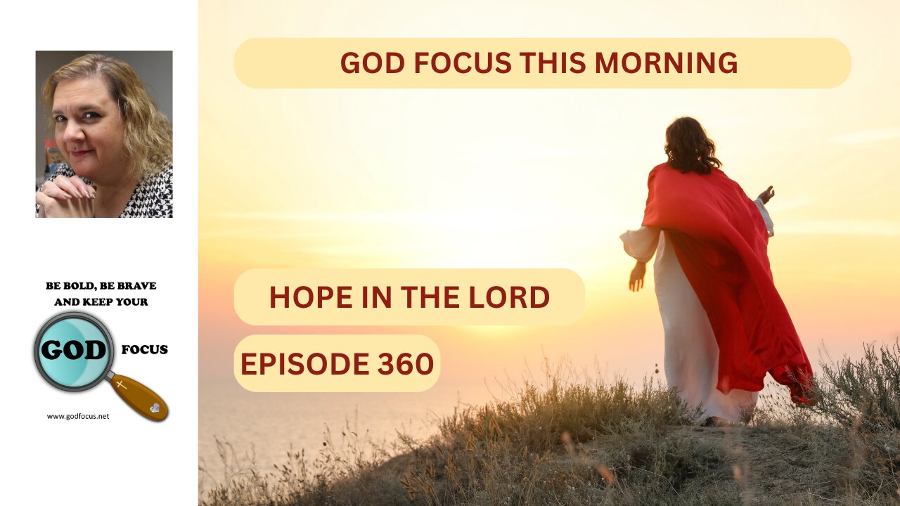 GOD FOCUS THIS MORNING EP360 HOPE IN THE LORD