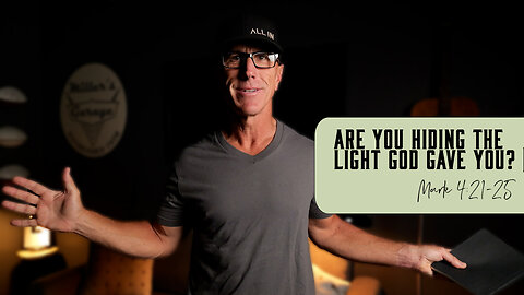 Are You Hiding the Light God Gave You? | Mark 4:21-25