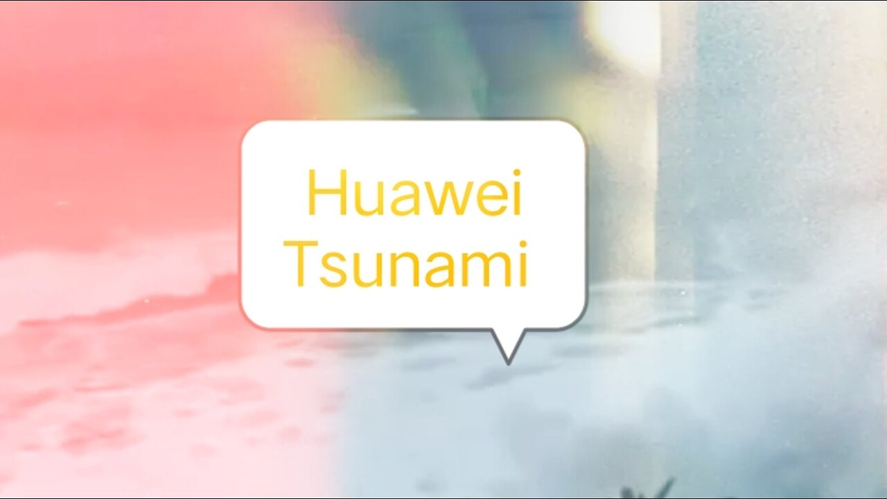 Huawei TSunami Today