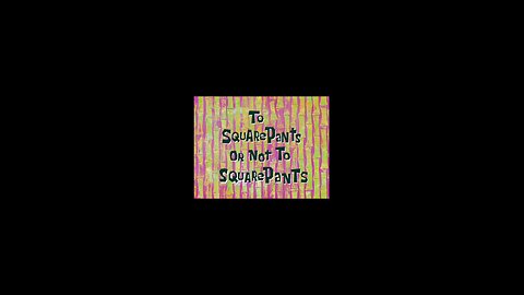 Spongebob Squarepants To Squarepants Or Not To Squarepants. Saturday, August 23, 2025