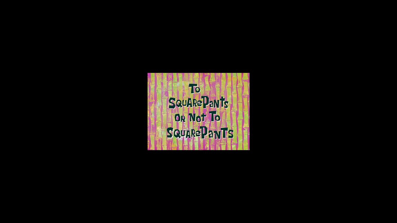 Spongebob Squarepants To Squarepants Or Not To Squarepants. Saturday, August 23, 2025