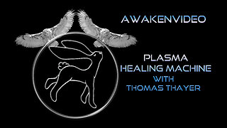 Awakenvideo - Plasma Healing Machine with Thomas Thayer