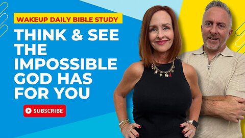Think & See the Impossible God Has for YOU