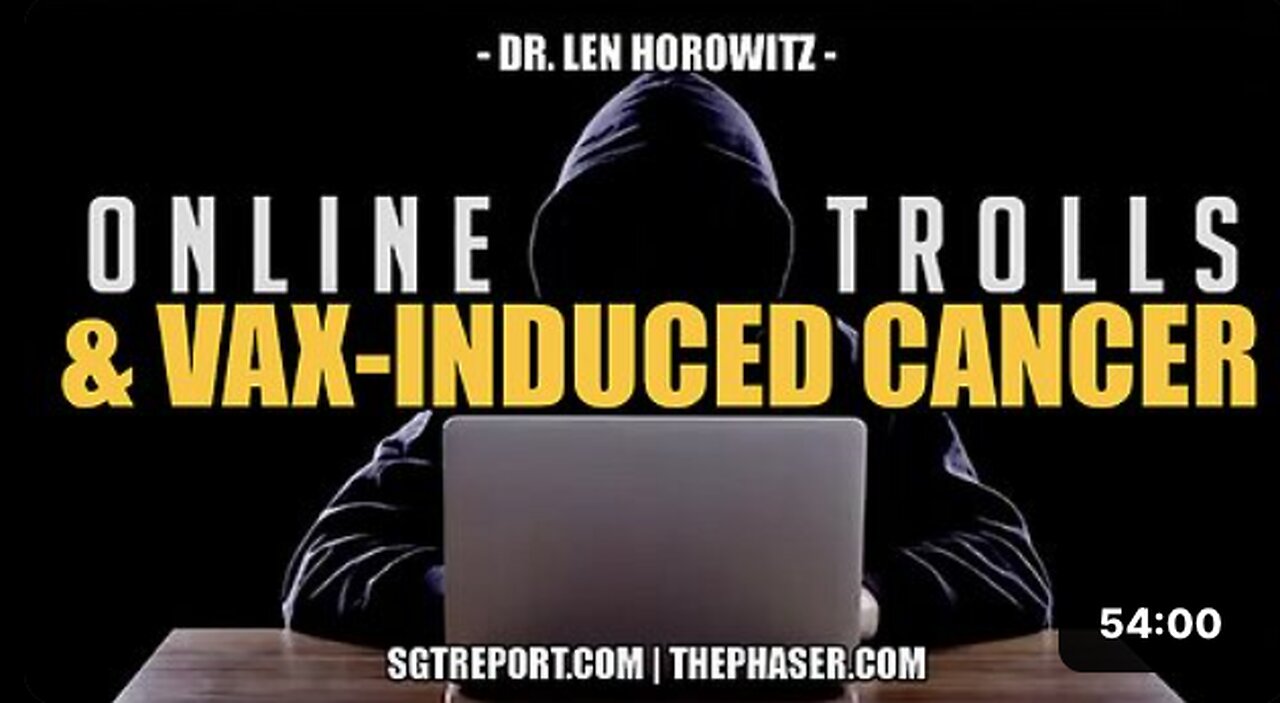 ONLINE TROLLS & SURVIVING VAX-INDUCED CANCER -- Dr Len Horowitz