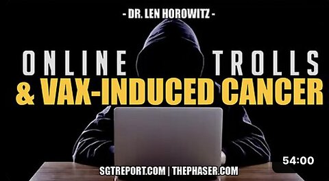 ONLINE TROLLS & SURVIVING VAX-INDUCED CANCER -- Dr Len Horowitz