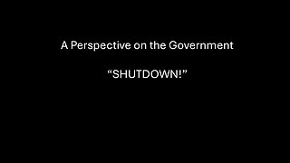 A Perspective on the Government "Shutdown!"