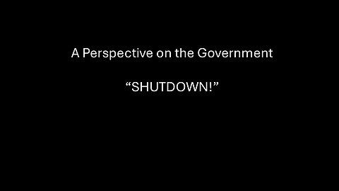 A Perspective on the Government "Shutdown!"