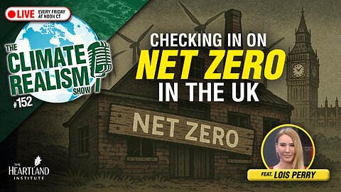 Checking in on Net Zero in the UK — The Climate Realism Show #152