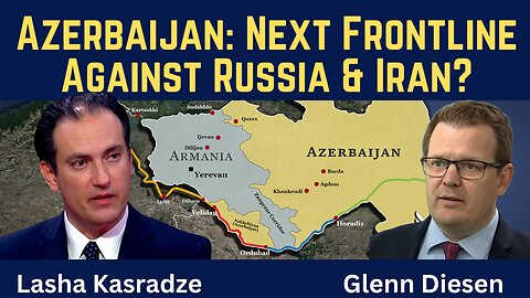 Lasha Kasradze: Azerbaijan as the Next Frontline Against Russia & Iran?