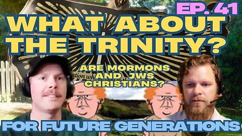 What About the Trinity? - For Future Generations ep. 41