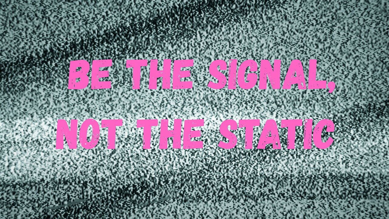 • Be the Signal, not the Static Messages from Ann & the Angels – 05/31/2025