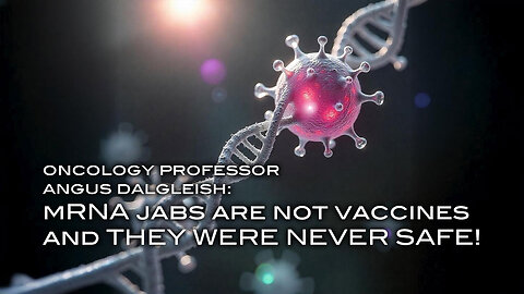 Oncology Professor Angus Dalgleish: mRNA Jabs Are NOT Vaccines and Were NEVER SAFE!